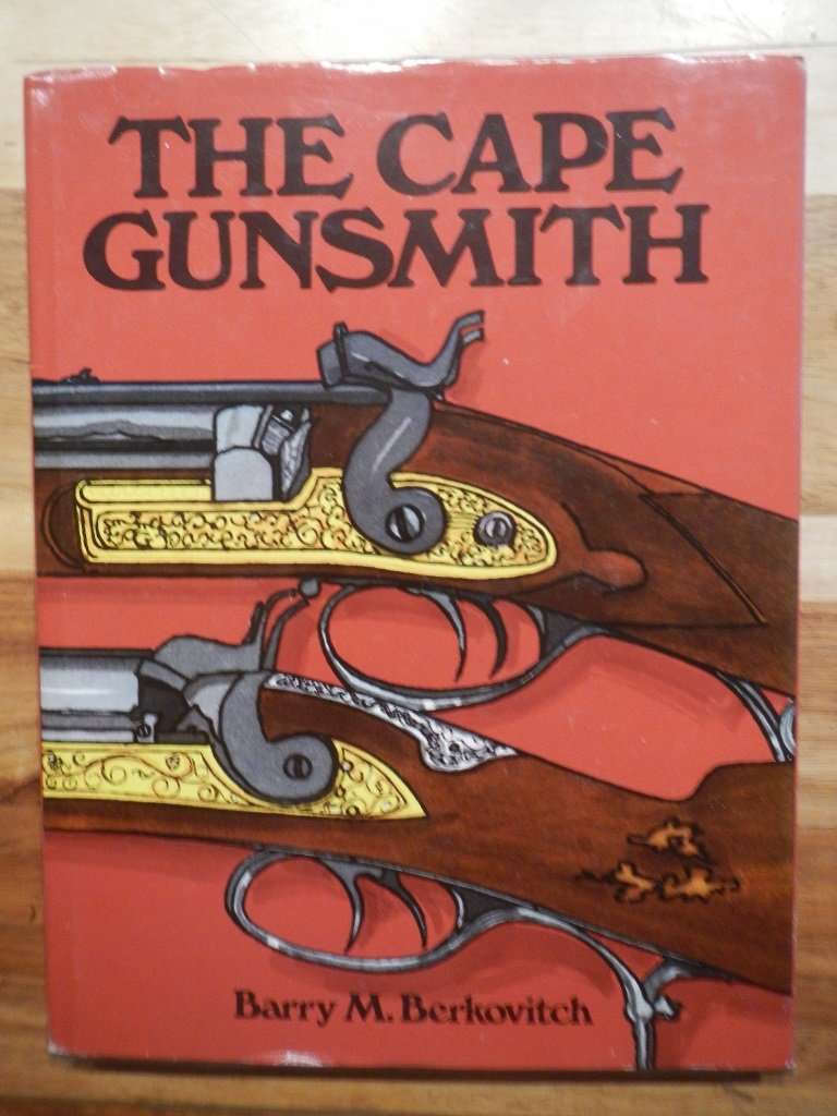 The Cape Gunsmith - Barry M Berkovitch. First edition in very good condition