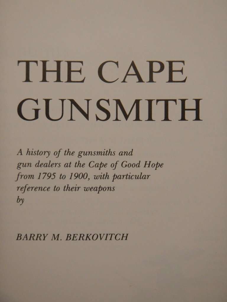 The Cape Gunsmith - Barry M Berkovitch. First edition in very good condition