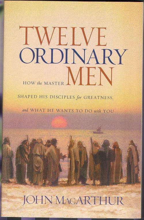 Twelve Ordinary Men - John Mac Arthur