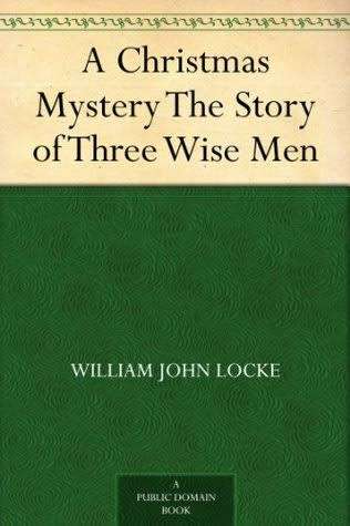 A CHRISTMAS MYSTERY- THE STORY OF THREE WISE MEN