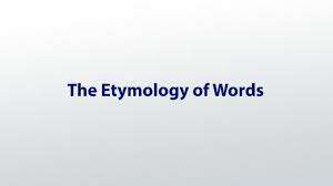 Etymologies and Origins