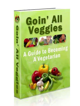 Goin All Veggies A Guide to Becoming a Vegetarian