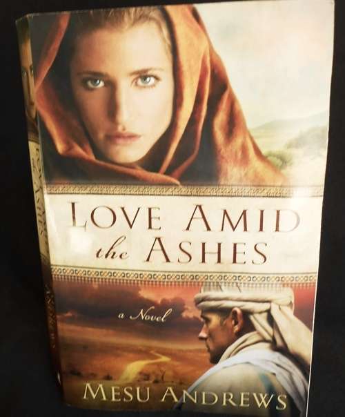 Love amid the Ashes a novel by Mesu Andrews