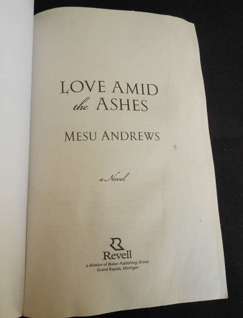 Love amid the Ashes a novel by Mesu Andrews