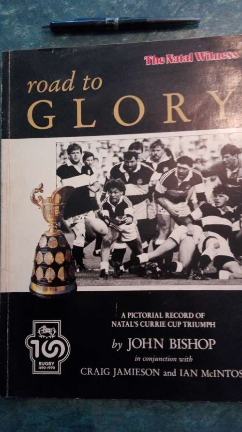 Road to GLORY A Pictorial Record of Natals Currie Cup Triumph by John Bishop