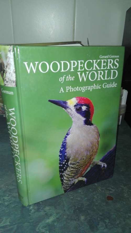 WOODPECKERS OF THE WORLD ; A Photographic Guide : GERARD GORMAN First Printing 2014