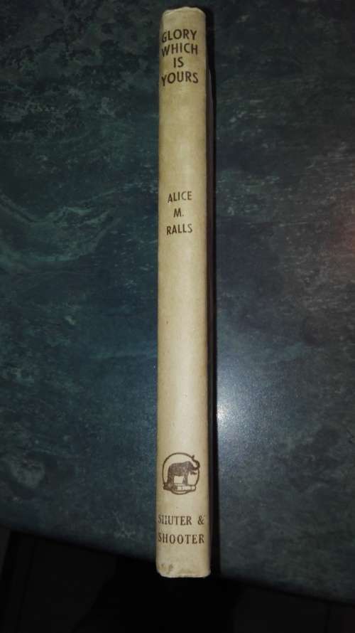 GLORY WHICH IS YOURS  ALICE M RALLS  ( history around the arrival of the British 1820 settlers )