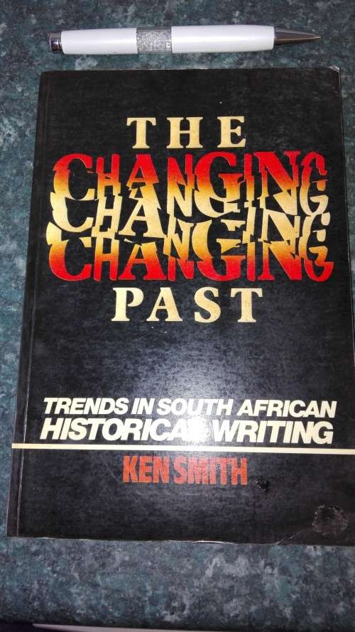 THE CHANGING PAST Trends in South African Historical writing KEN SMITH