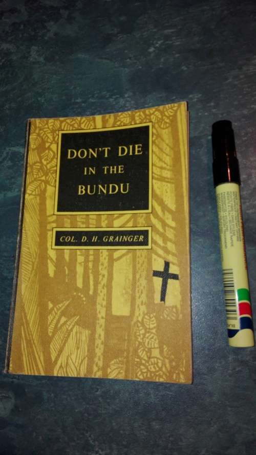 DONT DIE IN THE BUNDU by Col. D H GRAINGER
