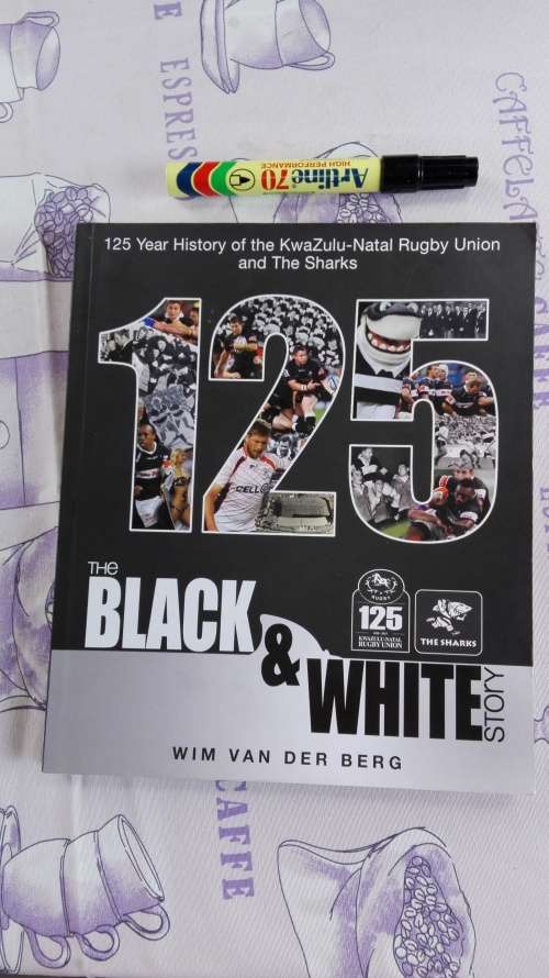 The Black & White Story, 125 year History of Natal Rugby Union by Wim Van Der Berg (The Sharks
