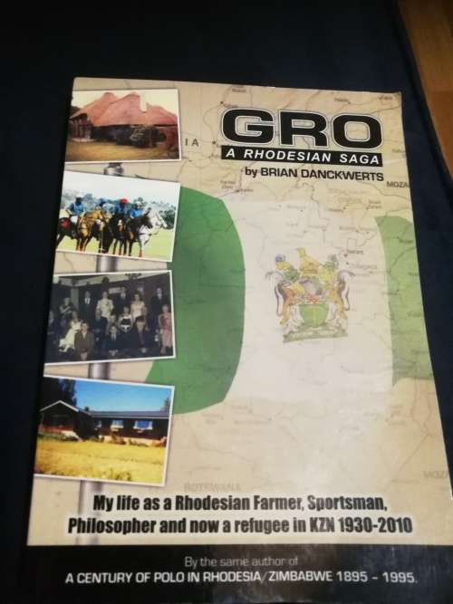 GRO A RHODESIAN SAGA BRIAN DANCKWERTS My Life as a Rhodesian Farmer Sportsman Philospher and