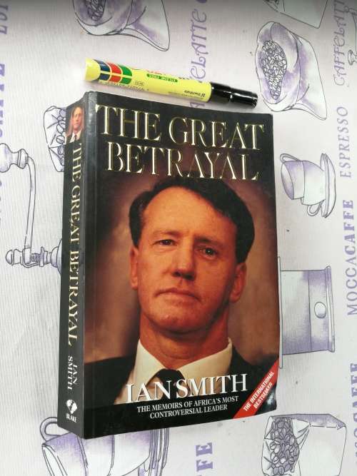 THE GREAT BETRAYAL The Memoirs of Africa's Most Controversial Leader IAN SMITH ( Softcover )