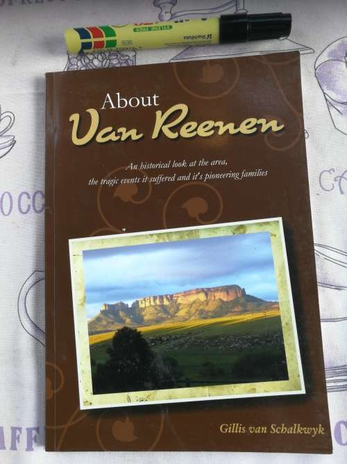 ABOUT VAN REENEN GILLIS van SCHALKWYK A Historical look at the area , the tragic events it suffered
