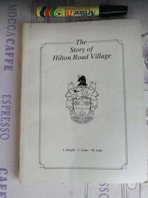THE STORY OF HILTON ROAD VILLAGE J HOEPFI C LAKE M LAKE  ( Kwa Zulu Natal Midlands )