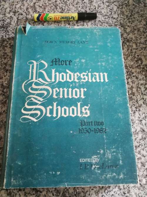 MORE RHODESIAN SENIOR SCHOOLS Part Two 1950 - 1982 Edited by I P MACLAREN et al