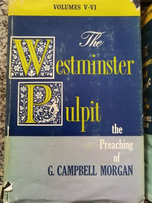 Reserved for Warmul THE WESTMINSTER PULPIT The Preaching of G CAMPBELL MORGAN VOLUMES 1 TO 10
