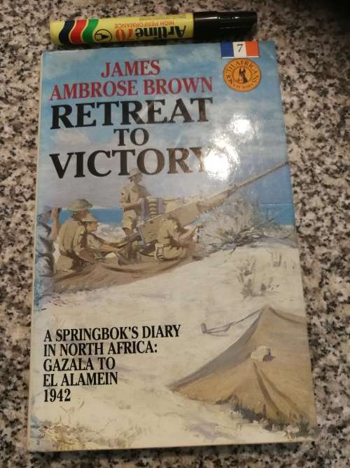 RETREAT TO  VICTORY JAMES AMBROSE BROWN A Springbok`s Diary in North Africa Gazala  El Alamein 1942