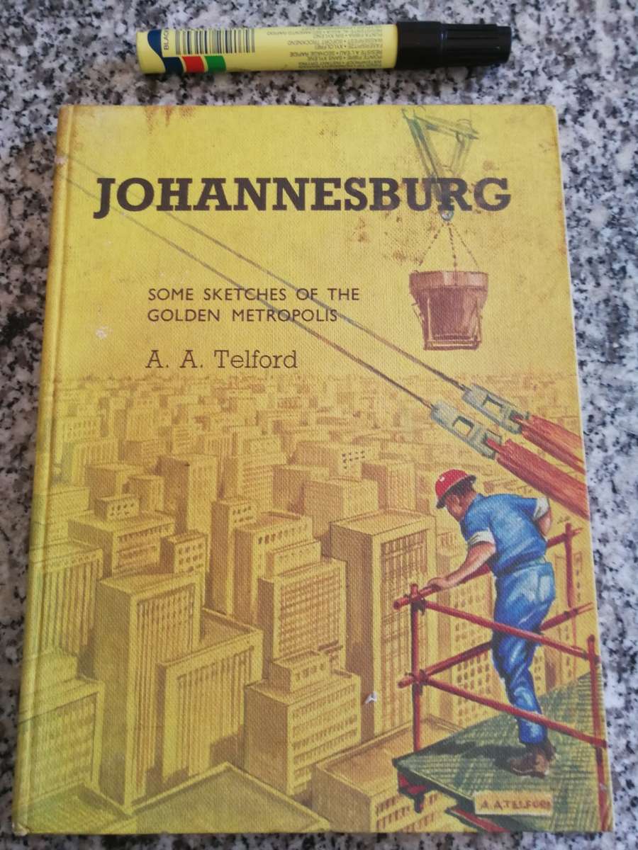 JOHANNESBURG Some Sketches of the GOLDEN METROPOLIS A A TELFORD  1969 ( JHB history )