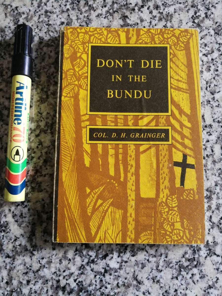 DON`T DIE IN THE BUNDU Col. D H GRAINGER O B E , E D Rhodesia Army military survival ( DONT )