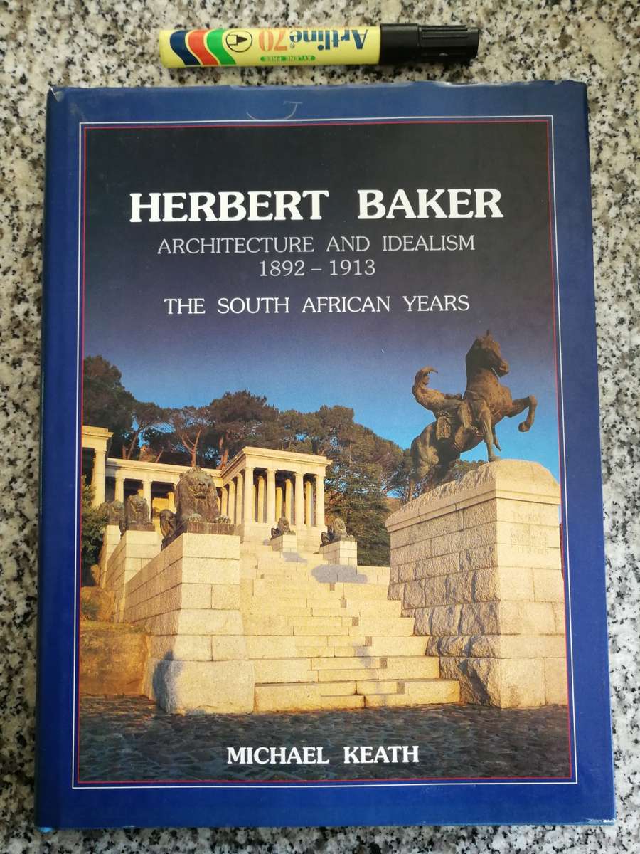 HERBERT BAKER ARCHITECTURE & IDEALISM 1892-1913 The South African Years MICHAEL KEATH