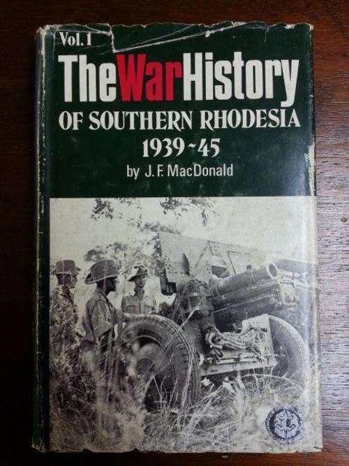 The War History of Southern Rhodesia 1939-45 Vol I - J.F.MacDonald