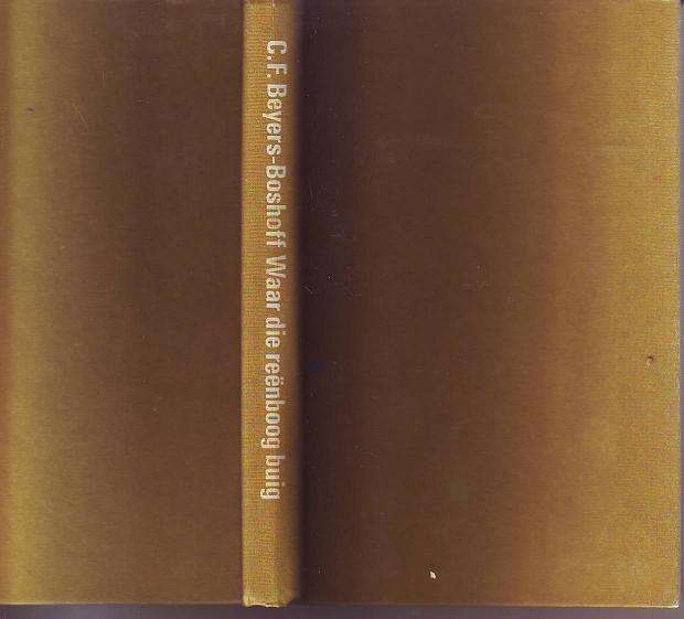 Waar die reenboog buig deur C.F.Beyers-Boshoff 222bladsy hardeband