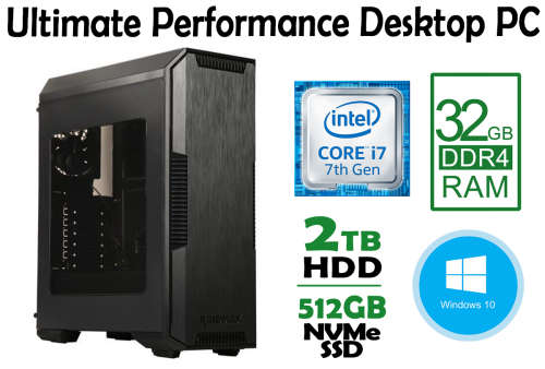 Ultimate Performance Desktop PC - **Core i7 4.2GHz, 32GB RAM, 512GB NVMe + 2TB, Windows 10 Pro**
