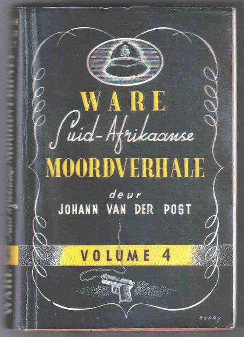 Ware Suid-Afrikaanse Moordverhale  --  Johann van der Post