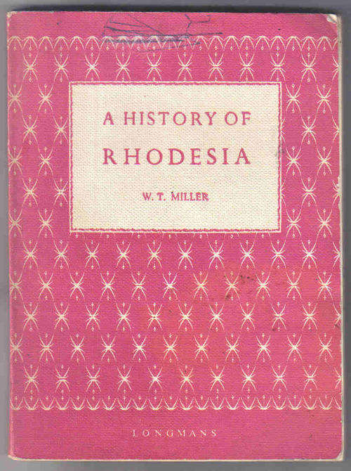 A History of Rhodesia  --  W T Miller