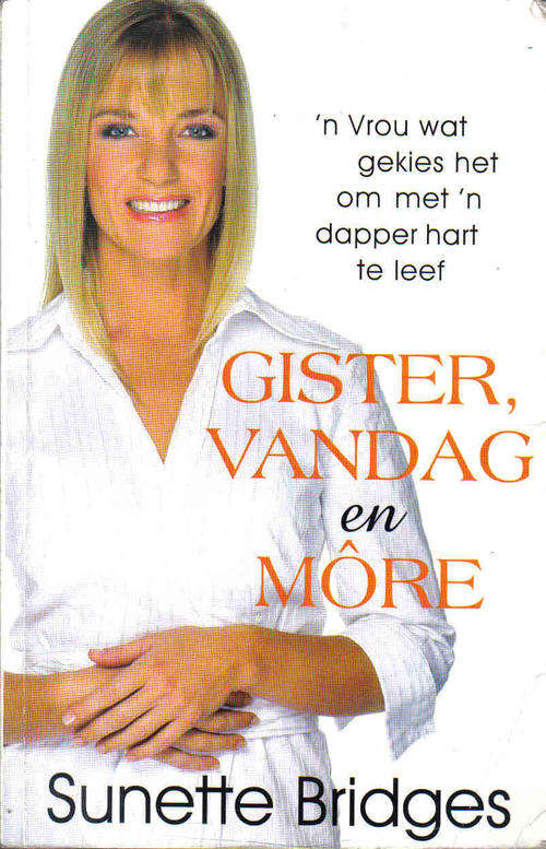 Gister, Vandag en More  --  Sunette Bridges