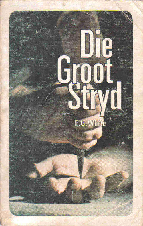 Die Groot Stryd  --  E G White