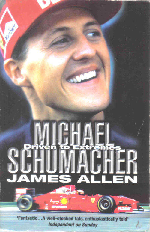 Michael Schumacher - Driven to Extremes  --  James Allen