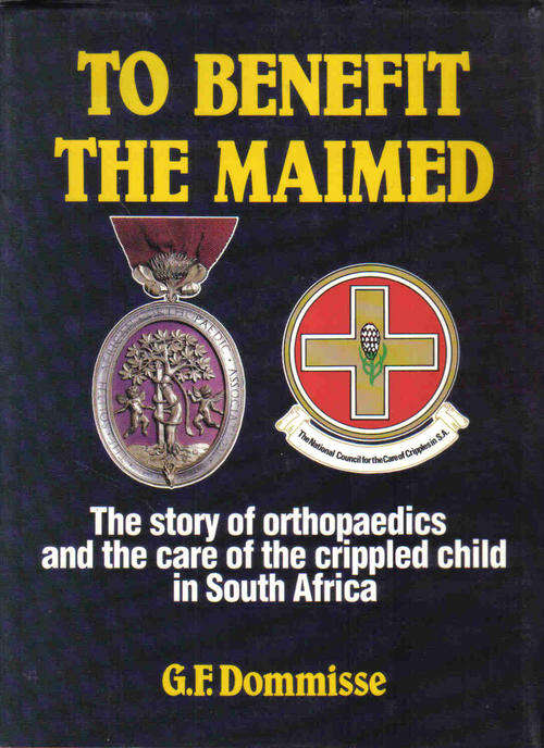 To Benefit the Maimed  --  Orthopaedics and Children in SA  --  G F Dommisse