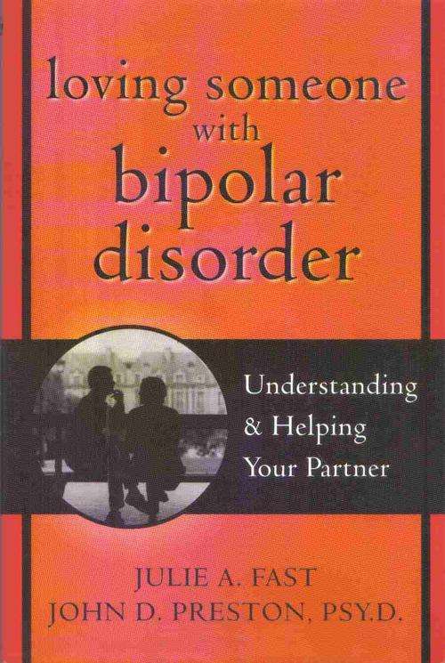 Loving Someone with Bipolar Disorder  --  Julie East / John D Preston