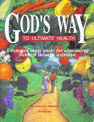 God's Way to Ultimate Health  --  Dr George H Malkmus and M Dye