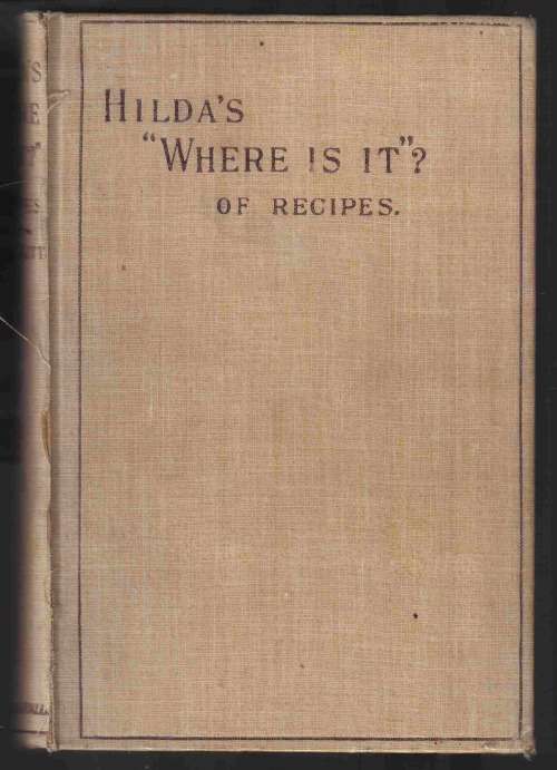 Hilda's Where is it ? of Recipes--  --Hildagonda J Duckitt