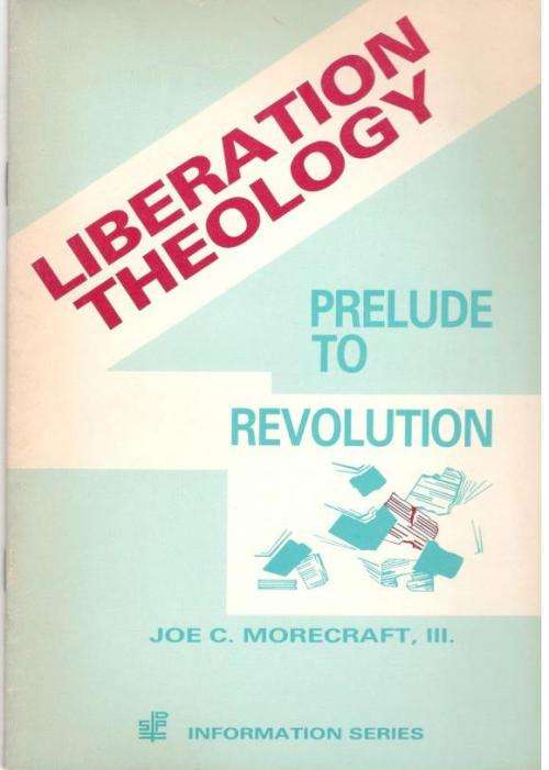 Liberation Theology  --  Prelude to Revolution  --  Joe C Morecraft