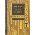 Don't Die in the Bundu  --  Col. D H Grainger