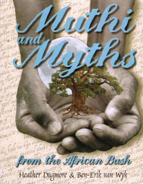 Muthi and Myths from the African Bush  --  Heather Dougmore and Ben-Erik van Wyk