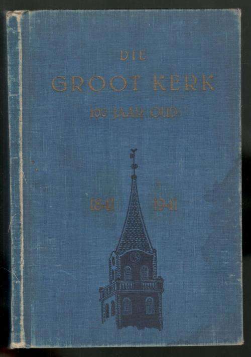 Die Groot Kerk 100 Jaar Oud  --  J A S Oberholster