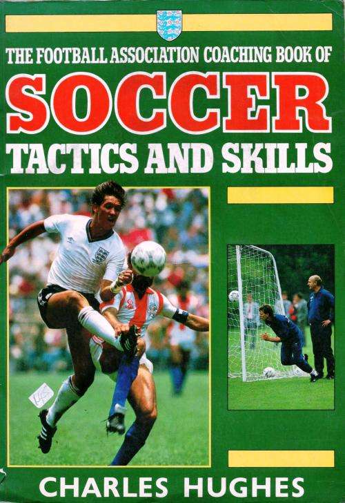 The Football Association Coaching Book of Soccer Tactics and Skills  --  Charles Hughes