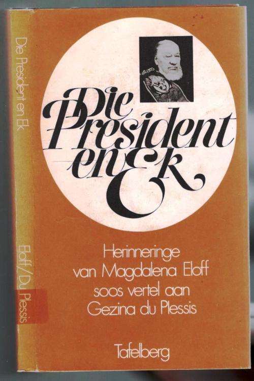 Die President en Ek  --  Magdelena Eloff vertel aan Gezina du Plessis