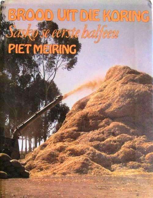 Brood uit die Koring - Sasko se Eerste 50 Jaar   --  Piet Meiring  Geteken