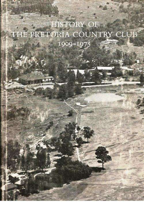 History of the Pretoria Country Club 1909 - 1975  --  C F Odell