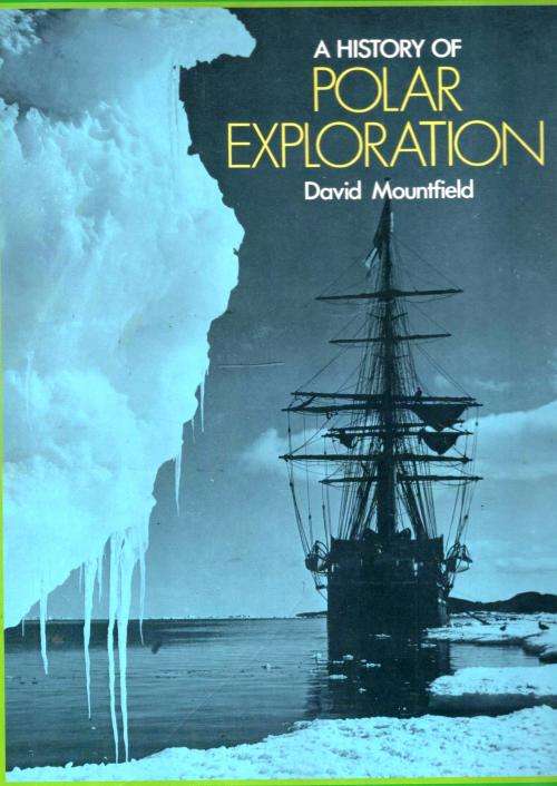 A History of Polar Exploration  -  David Mountfield