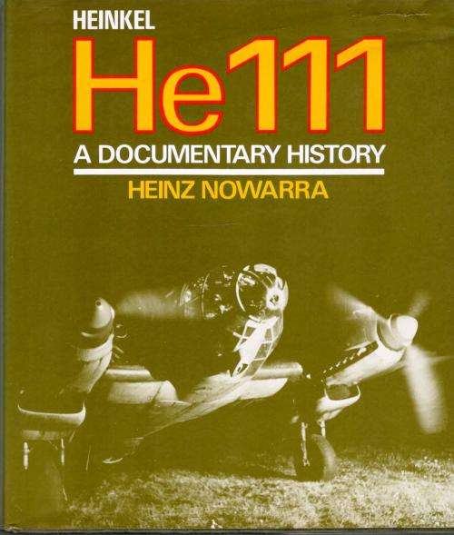 Heinkel He111 - A Documentary History  -  Heinz Nowarra