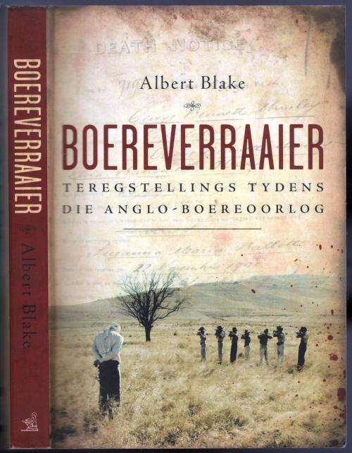 Boereverraaier  --  Teregstellings Tydens die Anglo-Boereoorlog  -  Albert Blake