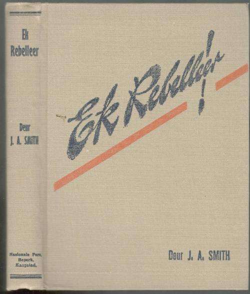 Ek Rebelleer - J A Smit