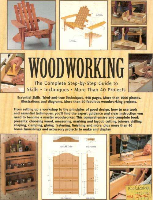 Woodworking The Complete Step-by-Step Guide to Skills Techniques Projects - 41 Projects