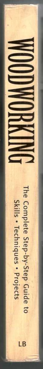 Woodworking The Complete Step-by-Step Guide to Skills Techniques Projects - 41 Projects